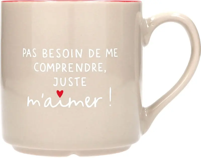 Mug Pas besoin de me comprendre, juste m'aimer!
